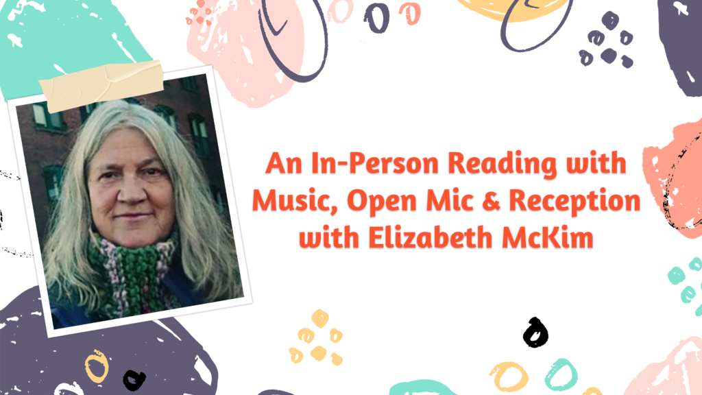An In-Person Reading with Music, Open Mic & Reception with Elizabeth McKim